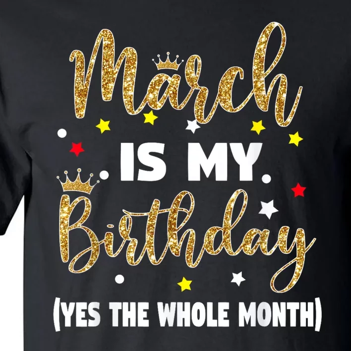 March Is My Birthday The Whole Month March Birthday Women Tall T-Shirt