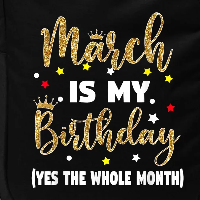 March Is My Birthday The Whole Month March Birthday Women Impact Tech Backpack