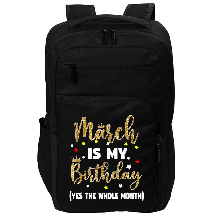 March Is My Birthday The Whole Month March Birthday Women Impact Tech Backpack