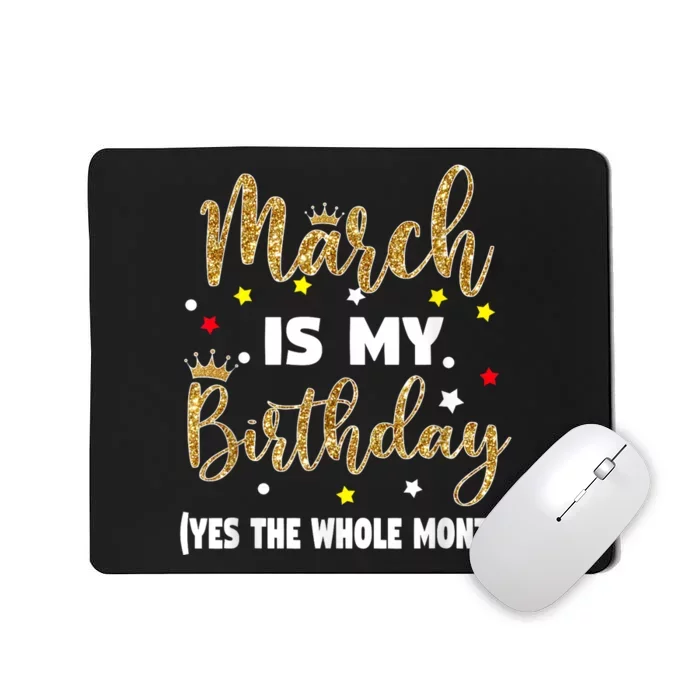 March Is My Birthday The Whole Month March Birthday Women Mousepad