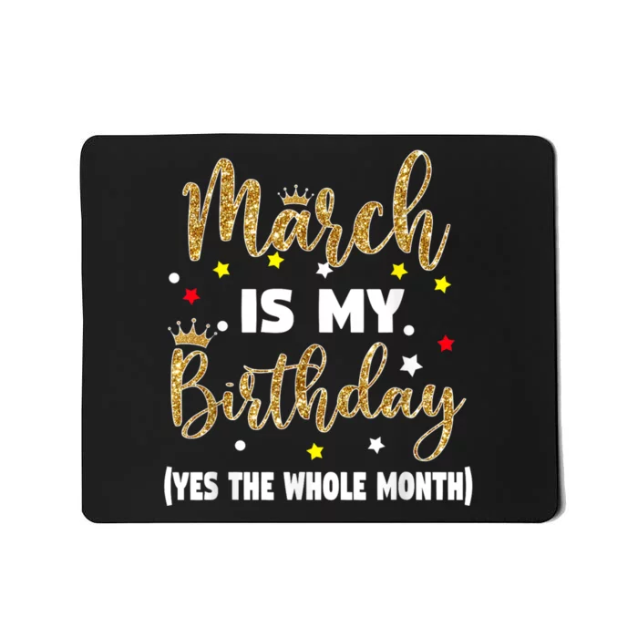 March Is My Birthday The Whole Month March Birthday Women Mousepad