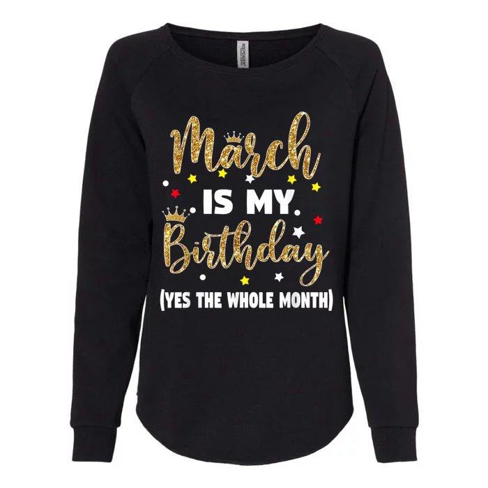 March Is My Birthday The Whole Month March Birthday Women Womens California Wash Sweatshirt