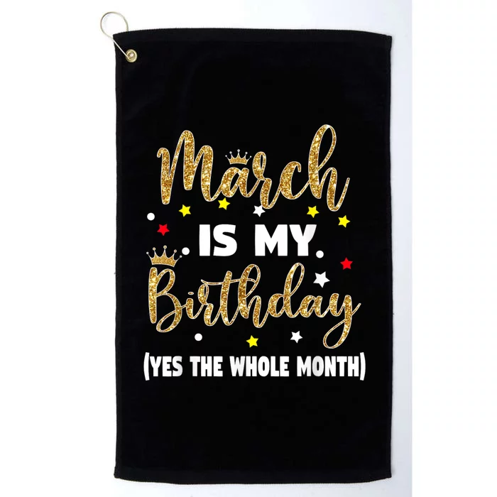 March Is My Birthday The Whole Month March Birthday Women Platinum Collection Golf Towel