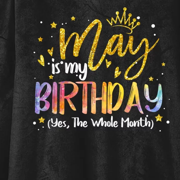 May Is My Birthday Yes The Whole Month Birthday Tie Dye Hooded Wearable Blanket