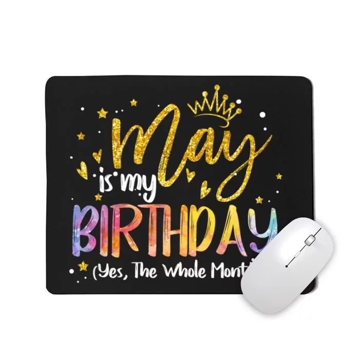 May Is My Birthday Yes The Whole Month Birthday Tie Dye Mousepad