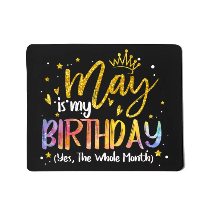 May Is My Birthday Yes The Whole Month Birthday Tie Dye Mousepad