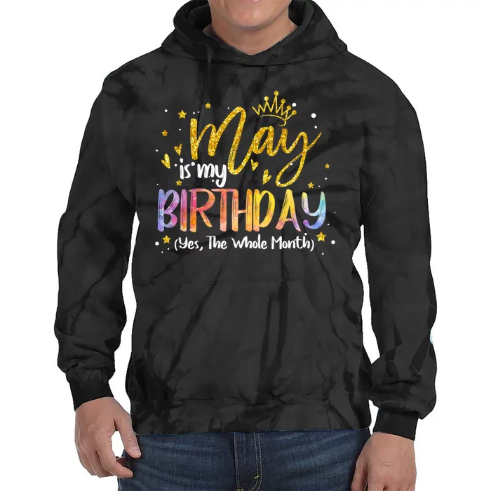 May Is My Birthday Yes The Whole Month Birthday Tie Dye Tie Dye Hoodie