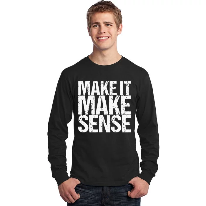 Make It Make Sense Tall Long Sleeve T-Shirt