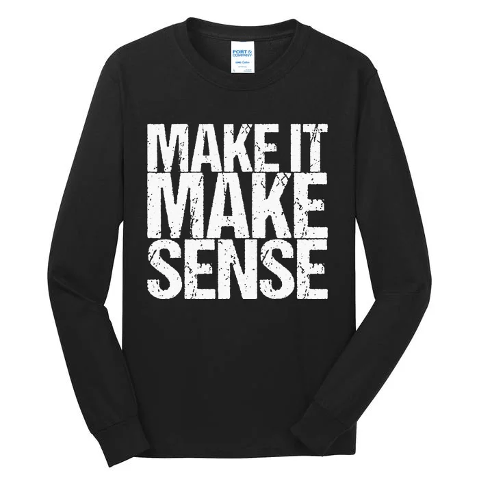 Make It Make Sense Tall Long Sleeve T-Shirt