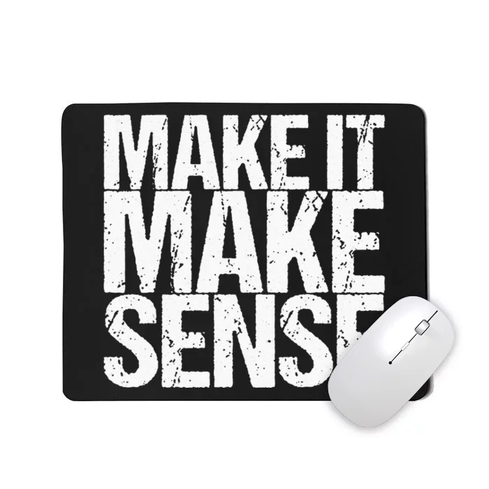 Make It Make Sense Mousepad