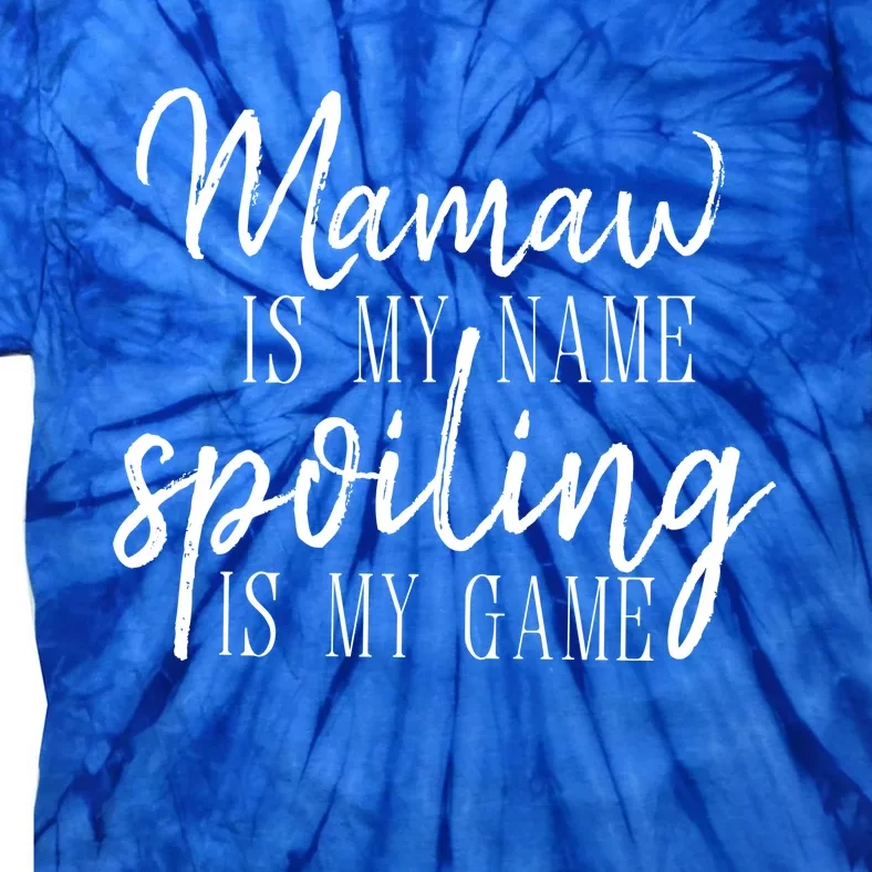 Mamaw Is My Name Spoiling Is My Game Gift Tie-Dye T-Shirt