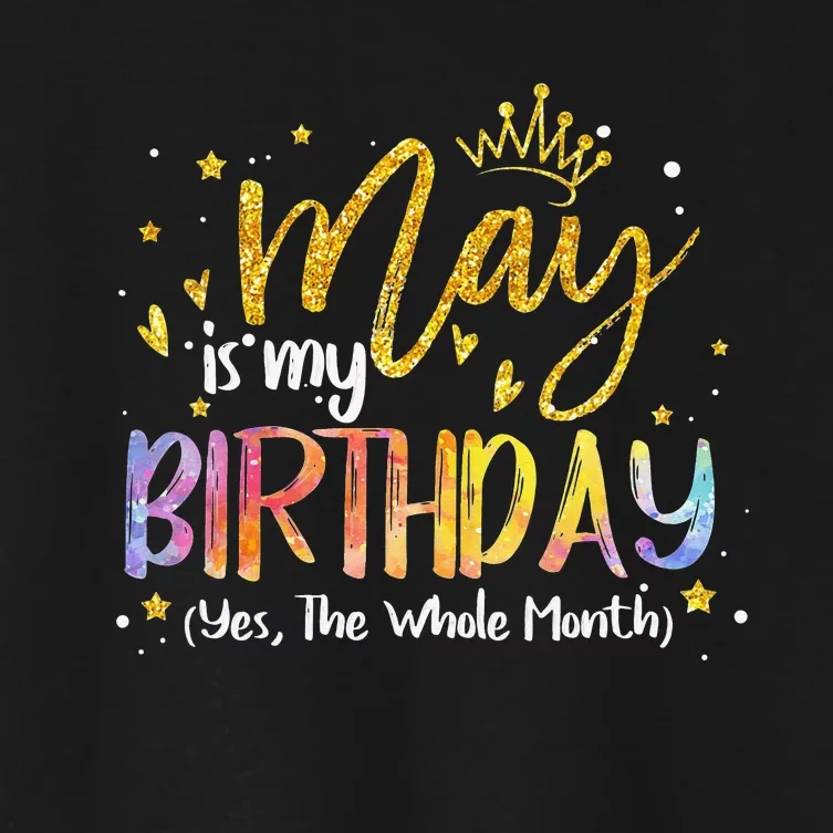 May Is My Birthday Yes The Whole Month Birthday Tie Dye Women's Crop Top Tee