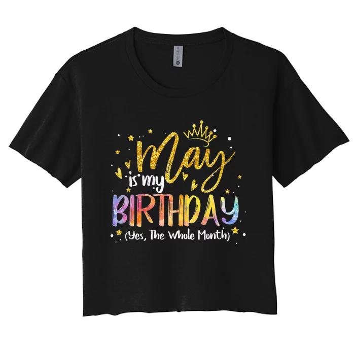 May Is My Birthday Yes The Whole Month Birthday Tie Dye Women's Crop Top Tee