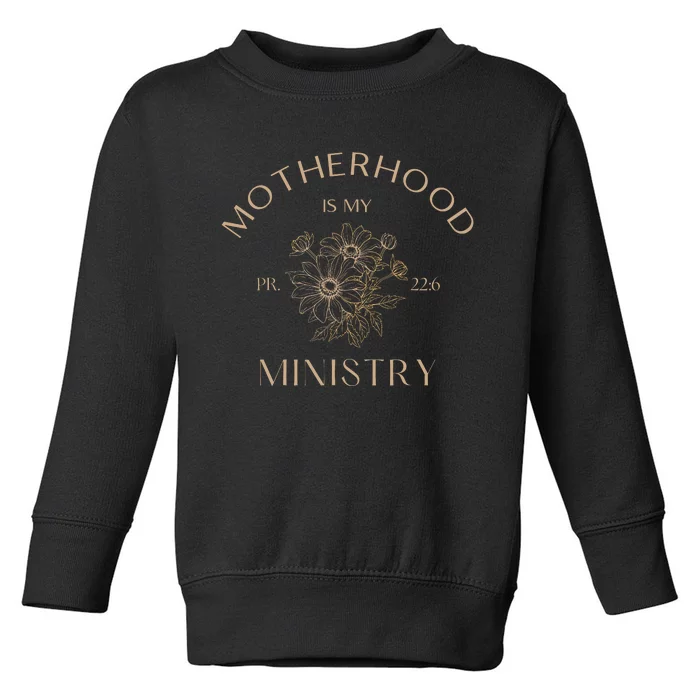 Motherhood Is My Ministry Homeschool Mom Christian Mom Toddler Sweatshirt