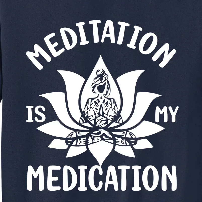 Meditation Is My Medication Tall Sweatshirt