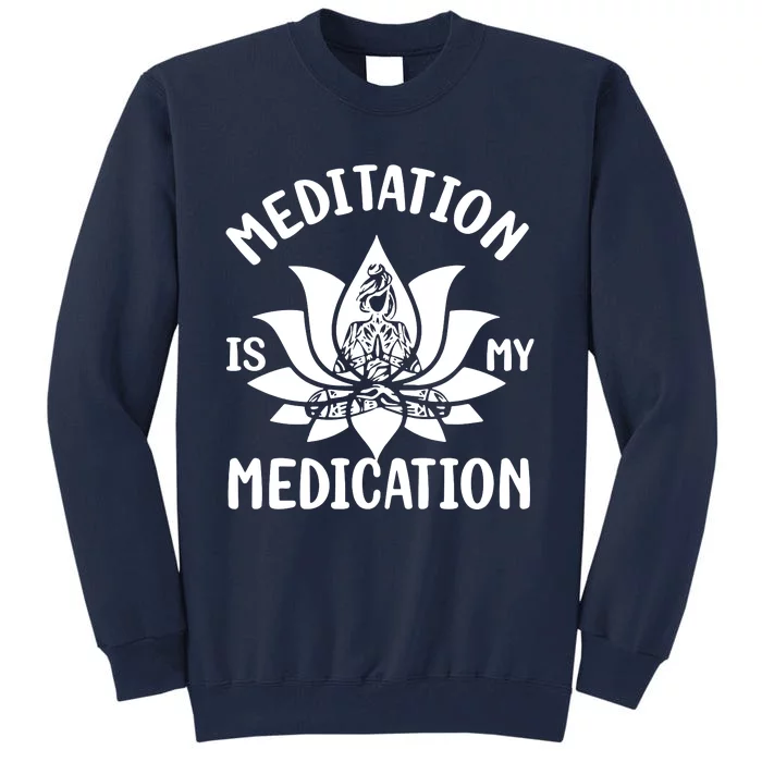 Meditation Is My Medication Tall Sweatshirt