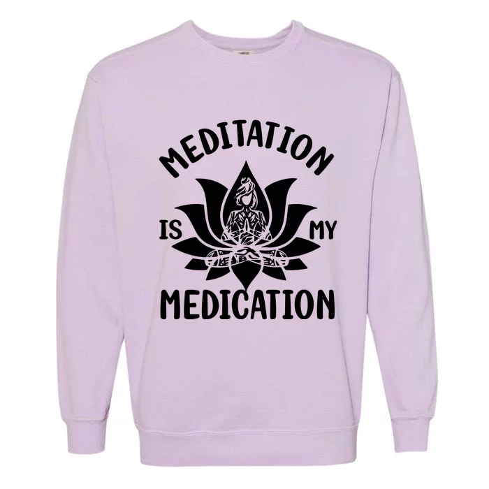 Meditation Is My Medication Garment-Dyed Sweatshirt