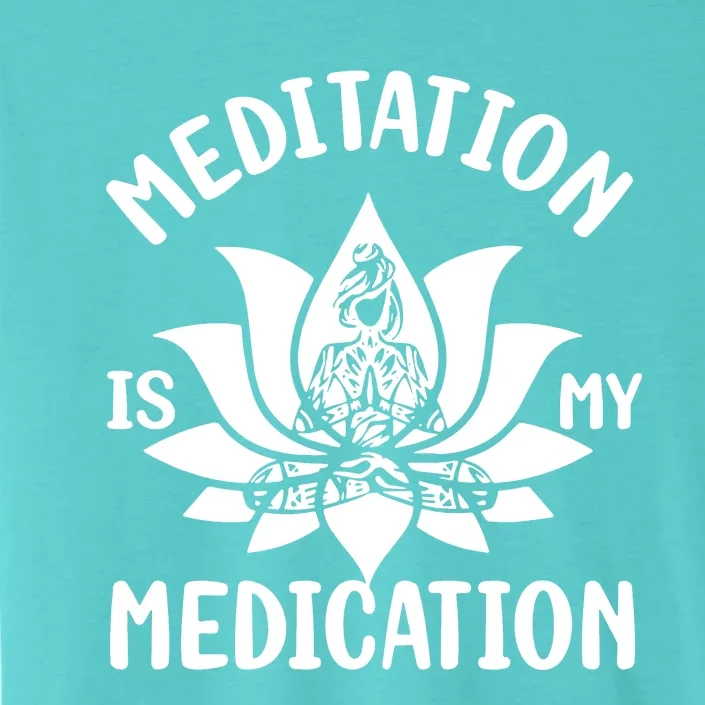 Meditation Is My Medication ChromaSoft Performance T-Shirt