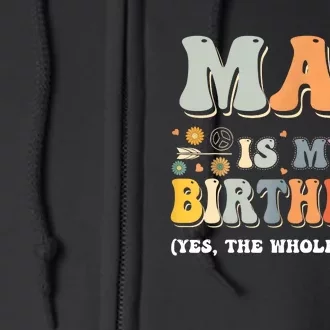 May Is My Birthday Yes The Whole Month Birthday Groovy Full Zip Hoodie