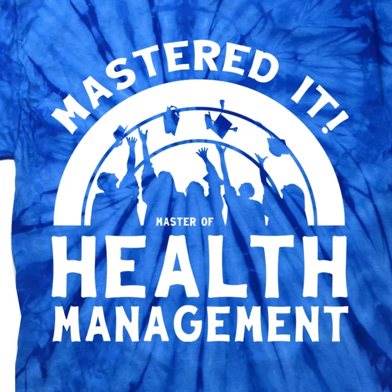 Mastered It Mhm Master Of Health Aget University Grad Cool Gift Tie-Dye T-Shirt