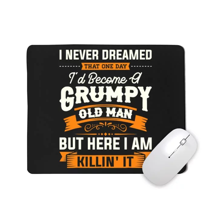 Mens I Never Dreamed That I'd Become A Grumpy Old Man Grandpa Mousepad