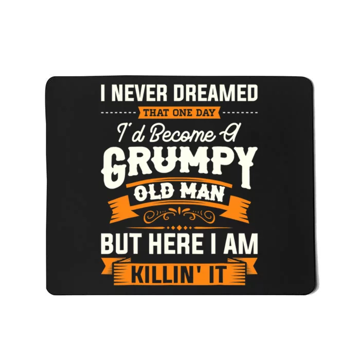 Mens I Never Dreamed That I'd Become A Grumpy Old Man Grandpa Mousepad