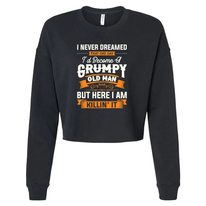 Mens I Never Dreamed That I'd Become A Grumpy Old Man Grandpa Cropped Pullover Crew