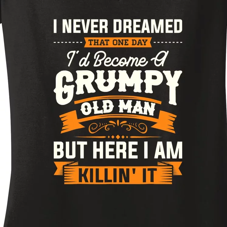 Mens I Never Dreamed That I'd Become A Grumpy Old Man Grandpa Women's V-Neck T-Shirt