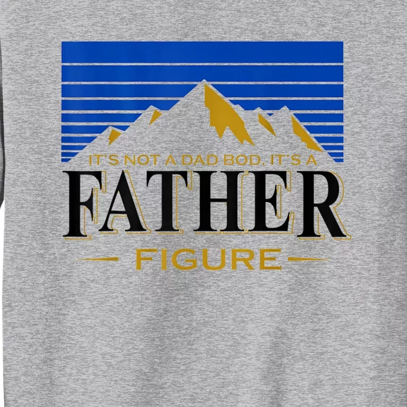 Mens It's Not A DAD BOD It's A Father Figure Funny DAD Drink Beer Tall Sweatshirt