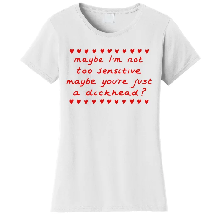 Maybe Im Not Too Sensitive Maybe Youre Just A Dickhead Women's T-Shirt