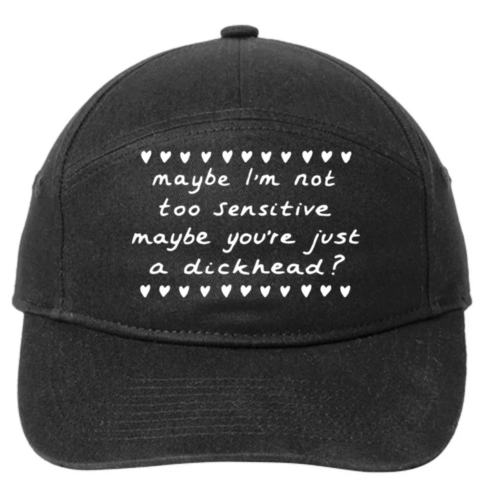 Maybe Im Not Too Sensitive Maybe Youre Just A Dickhead 7-Panel Snapback Hat