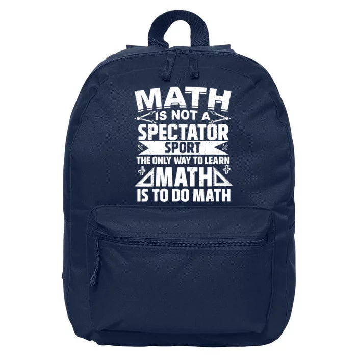 Math Is Not A Spectator Sport Mathematician Math Teacher 16 in Basic Backpack