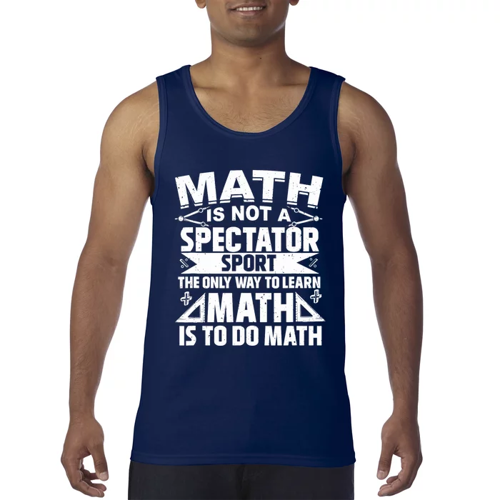 Math Is Not A Spectator Sport Mathematician Math Teacher Tank Top