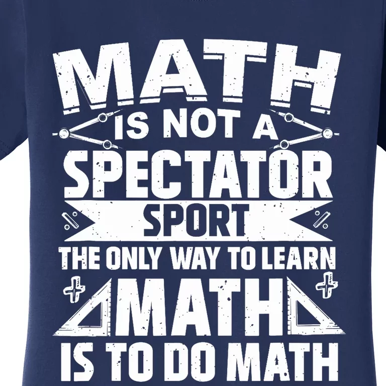 Math Is Not A Spectator Sport Mathematician Math Teacher Women's T-Shirt