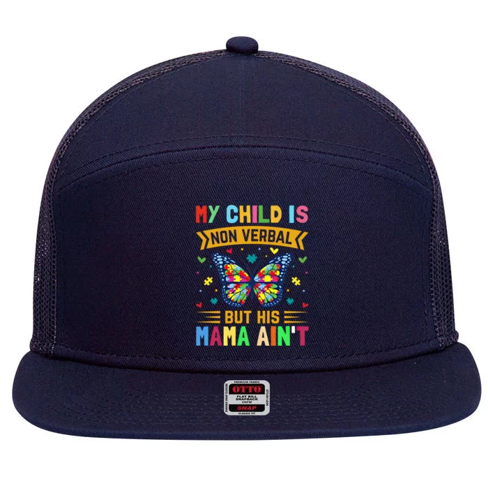 My Is Nonverbal But His Mama AinT Autism Mom Gift 7 Panel Mesh Trucker Snapback Hat