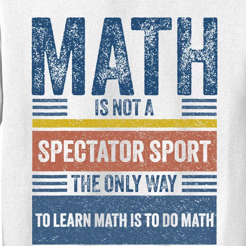 Math Is Not A Spectator Sport Math Teacher Sweatshirt