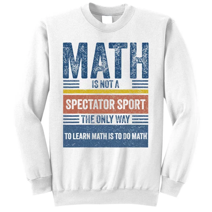 Math Is Not A Spectator Sport Math Teacher Sweatshirt