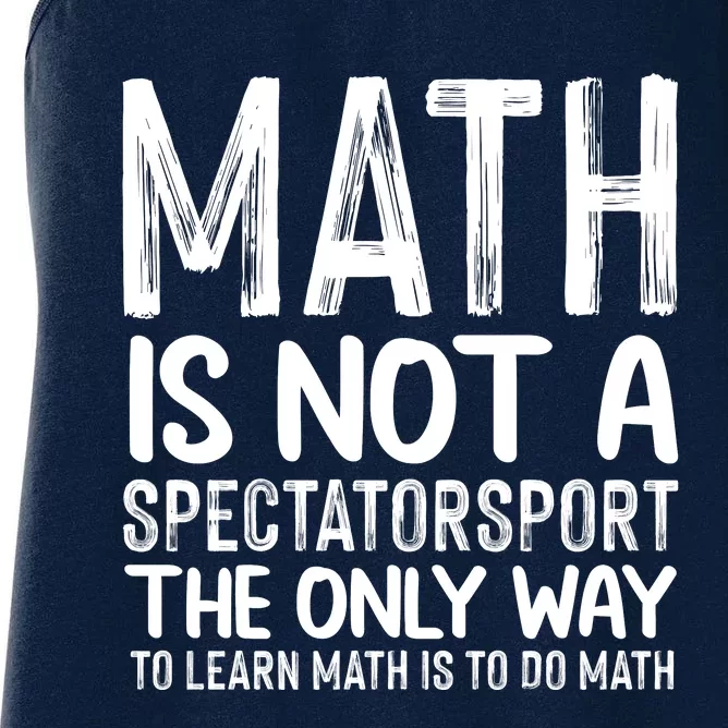 Math Is Not A Spectatorsport The Only Way To Learn To Do Math Funny Mathematics Women's Racerback Tank