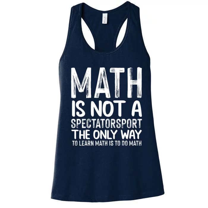 Math Is Not A Spectatorsport The Only Way To Learn To Do Math Funny Mathematics Women's Racerback Tank