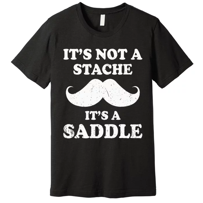 Mustache ItS Not A Stache ItS A Saddle Moustache Ride Premium T-Shirt