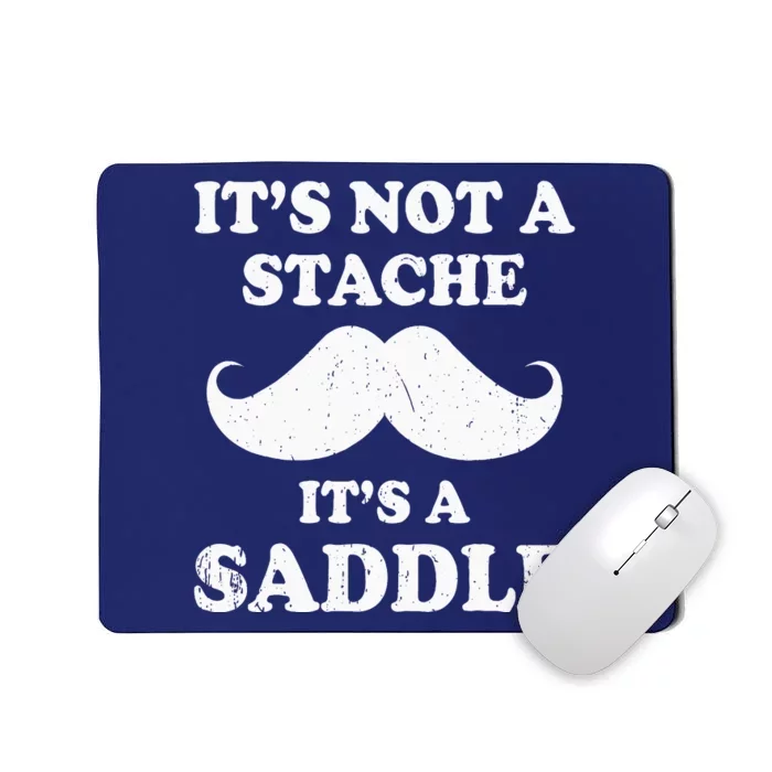 Mustache ItS Not A Stache ItS A Saddle Moustache Ride Mousepad