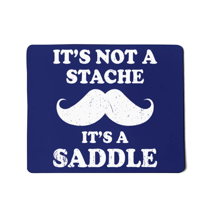 Mustache ItS Not A Stache ItS A Saddle Moustache Ride Mousepad