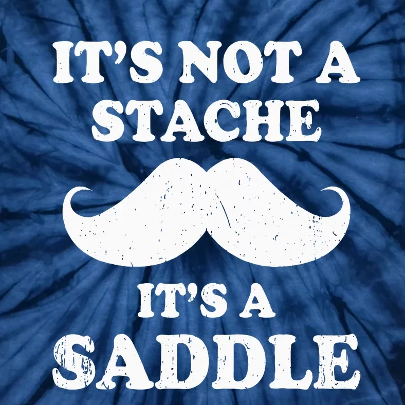 Mustache ItS Not A Stache ItS A Saddle Moustache Ride Tie-Dye T-Shirt