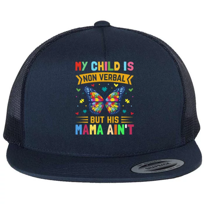 My Is Nonverbal But His Mama AinT Autism Mom Great Gift Flat Bill Trucker Hat