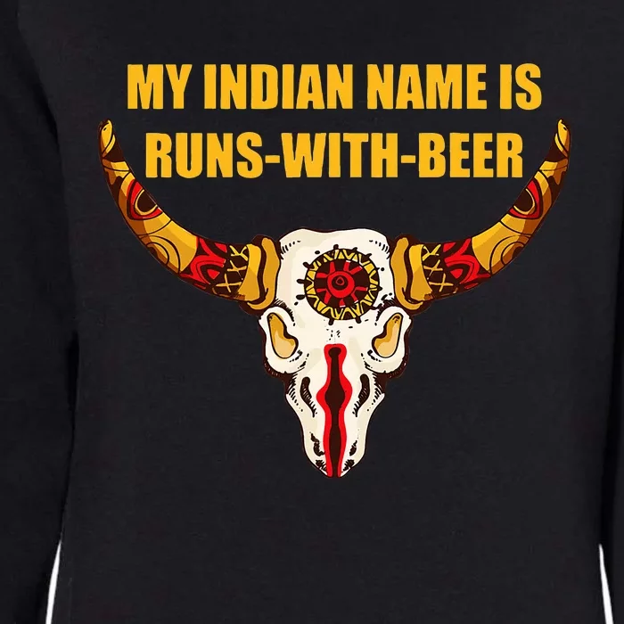 My Indian Name Is Runs With Beer Native American Womens California Wash Sweatshirt