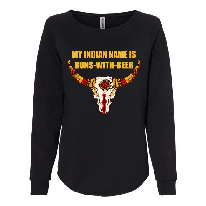 My Indian Name Is Runs With Beer Native American Womens California Wash Sweatshirt