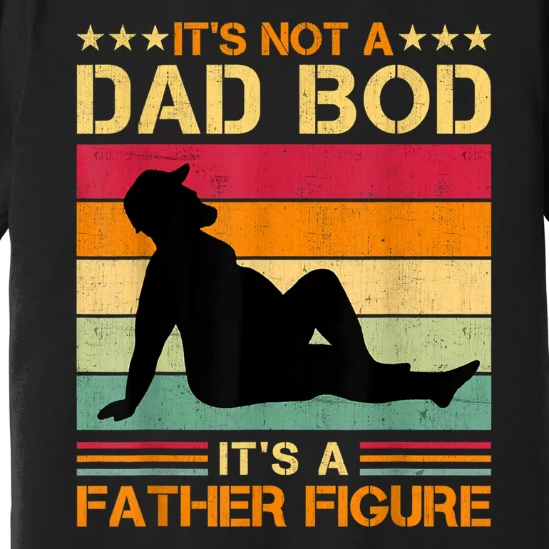 Mens It's Not A Dad Bod It's A Father Figure Father's Day Dad Bod Premium T-Shirt