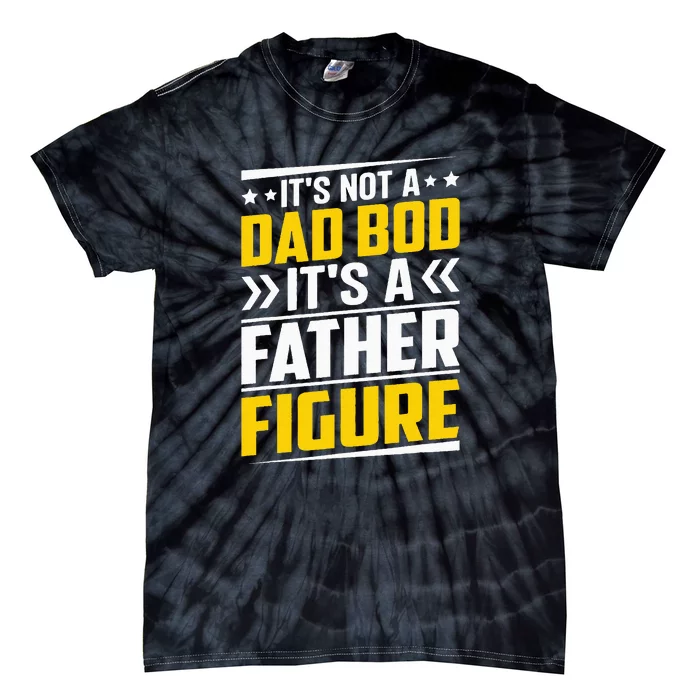 Men Its Not A Dad Bod Its A Father Figure Gift For Dad Tie-Dye T-Shirt