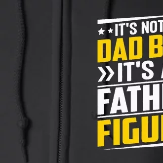 Men Its Not A Dad Bod Its A Father Figure Gift For Dad Full Zip Hoodie