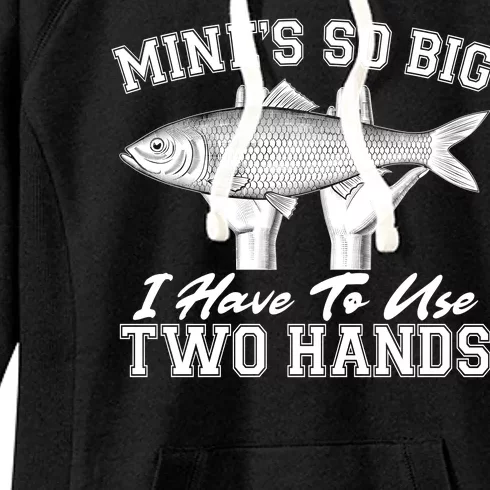 Mine's So Big I Have To Use Two Hands Fishing Women's Fleece Hoodie